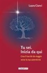 Laura Cianci - Tu sei. Inizia da qui. Crea il tuo kit da viaggio verso la tua autenticità