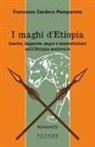 Francesco Cordero Pamparato - I maghi di Etiopia. Guerre, leggende, magie e superstizioni nell'Etiopia medievale