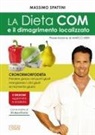 Massimo Spattini - La dieta COM e il dimagrimento localizzato. Cronormorfodieta. Perdere grasso nei punti giusti mangiando i cibi giusti al momento giusto