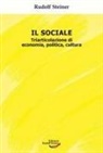 Rudolf Steiner - Il sociale. Triarticolazione di cultura, politica, economia