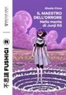 Gioele Cima - Il maestro dell'orrore. Nella mente di Junji Ito