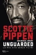 Scottie Pippen - Unguarded. La mia vita senza filtri