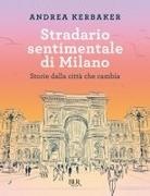 Andrea Kerbaker - Stradario sentimentale di Milano. Storie dalla città che cambia