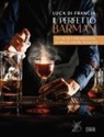 Luca Di Francia - Il perfetto barman. Tecniche e preparazioni di miscelazione avanzata