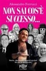 Alessandro Ferrucci - Non sai cos'è successo... Storie, aneddoti e segreti svelati da chi fa spettacolo