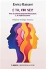 Enrico Bassani - E tu, chi sei? Vita e conoscenza in psicologia e psicoterapia