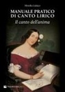 Monika Lukacs - Manuale pratico di canto lirico. Il canto dell'anima
