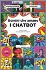 Gianluigi Bonanomi, Canzio Dusi - Uomini che amano i chatbot. Questo libro non l'ha scritto ChatGPT