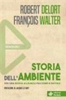 Robert Delort, François Walter - Storia dell'ambiente. Per una nuova alleanza fra uomo e natura