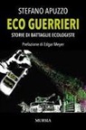 Stefano Apuzzo - Eco guerrieri. Storie di battaglie ecologiste