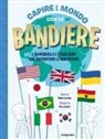 Robin Jacobs, Ben Javens - Capire il mondo con le bandiere. I simboli e i colori che raccontano le nazioni