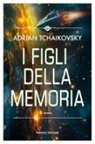 Adrian Tchaikovsky - I figli della memoria