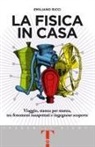 Emiliano Ricci - La fisica in casa. Viaggio, stanza per stanza, tra fenomeni inaspettati e ingegnose scoperte
