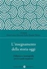 Sonia Castro, Giancarlo Gola, Rosario Talarico - L' insegnamento della storia oggi. Didattica e storiografia per le scuole superiori