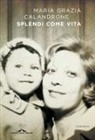 Maria Grazia Calandrone - Splendi come vita
