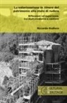 Riccardo Rudiero - La valorizzazione in itinere del patrimonio allo stato di rudere. Riflessioni ed esperienze, tra multimedialità e cantiere