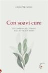 Giuseppe Goisis - Con soavi cure. Un cammino nell'umano alla ricerca di senso