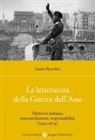 Guido Bartolini - La letteratura della Guerra dell'Asse. Memoria italiana, autoassoluzione, responsabilità (1945-1974)