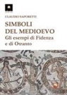 Claudio Saporetti - Simboli del medioevo. Gli esempi di Fidenza e di Otranto