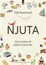 Niki Brantmark - Njuta. L'arte svedese di godersi il presente