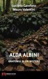Luciano Garofano, Mauro Valentini - Alda Albini. Anatomia di un mistero