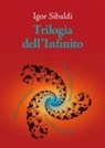 Igor Sibaldi - Trilogia dell'Infinito. Il tuo aldilà personale-Discorso sull'infinito-La scrittura del Dio