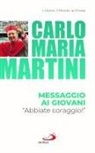 Carlo Maria Martini - Messaggio ai giovani. «Abbiate coraggio!»