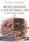 Stefano Tamburini - Beati, dannati e sogni truccati. Lo sport tra favole e malaffare