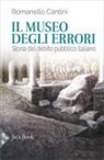 Romanello Cantini - Il museo degli errori. Storia del debito pubblico italiano