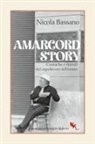 Nicola Bassano - Amarcord story. Cronache e ricordi del capolavoro felliniano