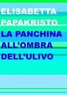 Elisabetta Papakristo - La panchina all'ombra dell'ulivo