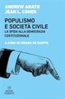 Andrew Arato, Jean L. Cohen - Populismo e società civile. La sfida alla democrazia costituzionale