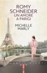 Michelle Marly - Romy Schneider. Un amore a Parigi