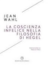 Jean Wahl - La coscienza infelice nella filosofia di Hegel