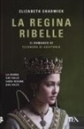 Elizabeth Chadwick - La regina ribelle. Il romanzo di Eleonora di Aquitania