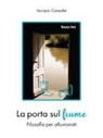 Iacopo Casadei - La porta sul fiume. Filosofia per alluvionati