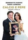 Fabio Caressa, Benedetta Parodi - Calcio e pepe. Insieme è meglio
