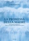 Carlos Solito - La promessa della madre. Dall'Appennino al Mediterraneo, viaggio tra i paesaggi e le opere dell'Acquedotto pugliese. Ediz. italiana e inglese