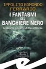 Ippolito Edmondo Ferrario - I fantasmi del Banchiere Nero. La quarta indagine di Raoul Sforza