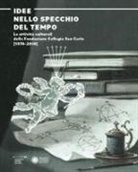 Carlo Altini - Idee nello specchio del tempo. Le attività culturali della Fondazione Collegio San Carlo (1970-2010)