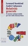 André Cabannes, Leonard Susskind - Relatività generale. Il minimo indispensabile per fare della (buona) fisica