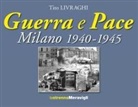 Tito Livraghi - Guerra e pace. Milano 1940-1945