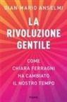 Gian Mario Anselmi - La rivoluzione gentile. Come Chiara Ferragni ha cambiato il nostro tempo