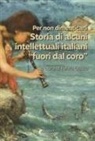 Fulvio Gosso - Per non dimenticarli. Storia di alcuni intellettuali italiani 'fuori dal coro'