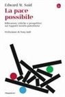 Edward W. Said - La pace possibile. Riflessioni, critiche e prospettive sui rapporti israelo-palestinesi