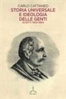 Carlo Cattaneo - Storia universale e ideologia delle genti. Scritti 1852-1864