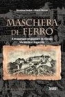 Massimo Centini, Mauro Minola - Maschera di ferro. Il misterioso prigioniero di Exilles tra storia e leggenda