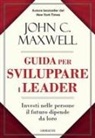 John C. Maxwell - Guida per sviluppare i leader. Investi nelle persone, il futuro dipende da loro