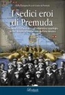 Maria Giuseppina Rizzo di Grado e di Premuda - I sedici eroi di Premuda. Documenti e testimonianze sull'ardimentosa squadriglia dei MAS durante la Grande Guerra nell'alto Adriatico
