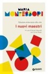 Maria Montessori, Sonia Coluccelli, Cinzia Pavan - I nuovi maestri. Educare come aiuto alla vita